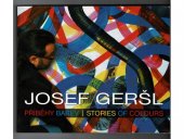 kniha Josef Geršl příběhy barev -  stories of colours : 1977-2013, Alšova jihočeská galerie 2014