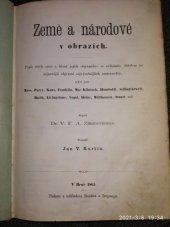 kniha Země a národové v obrazích popis všech zemí a líčení obyvatelův se zvláštním ohledem na nejnovější objevení nejvýtečnějších cestovatelův, jakož jsou: Ross, Parry, Kane, ..., Tiskem a nákladem Bušáka a Irrganga 1865