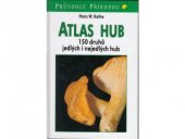 kniha Atlas hub 150 druhů jedlých i nejedlých hub, Ikar 2000