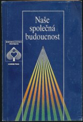 kniha Naše společná budoucnost Světová komise pro životní prostředí a rozvoj, Academia 1991