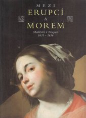 kniha Mezi erupcí a morem malířství v Neapoli 1631-1656 : [katalog výstavy, Praha 12.12.1995-3.3.1996], Národní galerie  1995