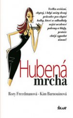 kniha Hubená mrcha vcelku seriózní, chytrý, i když místy drsný průvodce pro chytré holky, které se odhodlaly nejíst nezdravé pokrmy a blafy, protože chtějí vypadat úžasně!, Ikar 2010