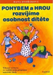 kniha Pohybem a hrou rozvíjíme osobnost dítěte [tělesná výchova ve vzdělávacím programu mateřské školy], Portál 2011