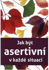 kniha Jak být asertivní v každé situaci, Grada 2012