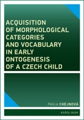 kniha Acquisition of morphological categories and vocabulary in early ontogenesis of Czech child, Karolinum  2017