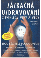 kniha Zázračná uzdravování z pohledu víry a vědy druhy léčitelství, očista těla a duše, modlitba a meditace, jak vybírat léčitele, jak uzdravoval Ježíš, Fontána 2001