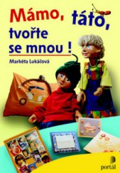 kniha Mámo, táto, tvořte se mnou!, Portál 2009