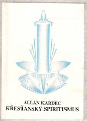 kniha Křesťanský spiritismus úvod do moderního spiritismu formou filozofického dialogu, Dušezpytný spolek Život 1998