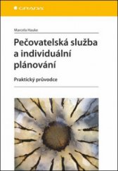 kniha Pečovatelská služba a individuální plánování praktický průvodce, Grada 2011