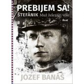 kniha Prebijem sa! Štefánik, muž železnej vôle, Ikar Bratislava 2018