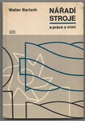 kniha Nářadí, stroje a práce s nimi Určeno [též] žákům odb. škol a učilišť, SNTL 1965