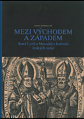 kniha Mezi východem a západem Svatí Cyril a Metoděj v kultuře českých zemí, Muzeum umění Olomouc 2013