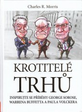 kniha Krotitelé Trhů inspirujte se příběhy George Sorose, Warrena Buffetta a Paula Volckera, CPress 2010