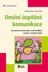 kniha Umění úspěšné komunikace Jak správně nasloucha, řešit konflikty a mluvit s druhými lidmi, Grada 2013