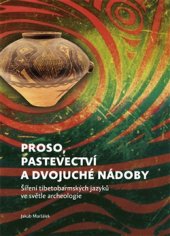 kniha Proso, pastevectví a dvojuché nádoby Šíření tibetobarmských jazyků ve světle archeologie, Togga 2016