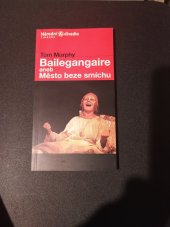 kniha Tom Murphy, Bailegangaire, aneb, Město beze smíchu česká premiéra 12., 13. a 18. října 2000 v Divadle Kolowrat, Národní divadlo v Praze 2000