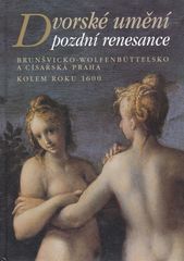 kniha Dvorské umění pozdní renesance Brunšvicko-Wolfenbüttelsko a císařská Praha kolem roku 1600 : [Praha, 25.9.-6.12.1998, Národní galerie  1998