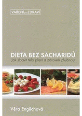kniha Dieta bez sacharidů jak zbavit tělo plísní a zároveň zhubnout : zásady + kuchařka, V. Englichová 2011