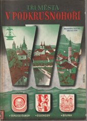 kniha Tři města v Podkrušnohoří [Teplice-Šanov, Duchcov, Bílina ..., Národohospodářská propagace Československa v Praze 1947