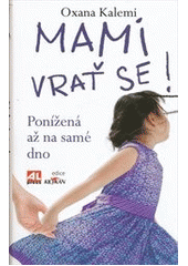 kniha Mami, vrať se! ponížená až na samé dno, Alpress 2012