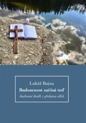 kniha Budoucnost začíná teď Duchovní deník z přelomu věků, Institut Plzeňské diecéze CČSH 2023
