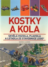 kniha Kostky a kola Skvělá vozidla, plavidla a letadla ze stavebnice LEGO, Slovart 2016