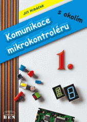 kniha Komunikace mikrokontroléru s okolím  1.díl, BEN - technická literatura 1999