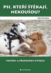 kniha Psi, kteří štěkají, nekoušou? pověry a předsudky o psech, Grada 2009