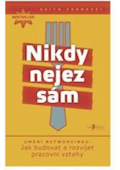 kniha Nikdy nejez sám umění networkingu - jak budovat a rozvíjet pracovní vztahy, Jan Melvil 2010