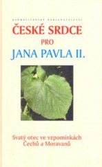 kniha České srdce pro Jana Pavla II. Svatý otec ve vzpomínkách Čechů a Moravanů, Karmelitánské nakladatelství 2005