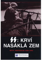 kniha SS : Krví nasáklá zem Bitvy Waffen - SS 1939 - 1945, Svojtka & Co. 2016