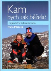 kniha Kam bych tak běžela ? Nejen během kolem světa, www.behejcom.,s.r.o. 2014