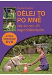 kniha Dělej to po mně - Jak se psi učí napodobováním + DVD, Plot 2015