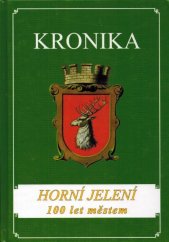 kniha Kronika. Horní Jelení.  100 let městem, s.n. 2008