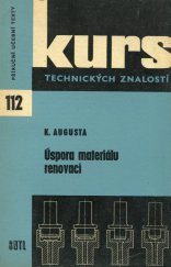 kniha Úspora materiálu renovací Zákl. inf., seznamující s používanými způsoby oprav součástí a s jejich ekon. zhodnocením : Určeno dělníkům, učňům a stud., SNTL 1964