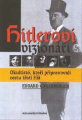 kniha Hitlerovi vizionáři okultisté, kteří připravovali cestu třetí říši, Brána 2002