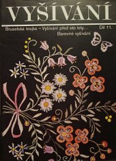 kniha Vyšívání Díl 11 - Bruselská krajka, Vyšívání před 100 lety, Barevné vyšívání, TEPS min. hosp. 1988