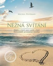 kniha Něžná svítání Příběh o čisté lásce muže a ženy prokládaný autorskými básněmi, Michal Brozman 2018