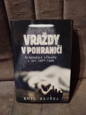 kniha Vraždy v Pohraničí Kriminální případy z let 1927-1956, Press 2000