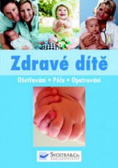 kniha Zdravé dítě ošetřování, péče, opatrování, Svojtka & Co. 2009
