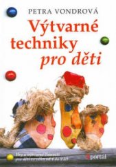 kniha Výtvarné techniky pro děti hry a výtvarné činosti pro děti ve věku od 4 do 9 let, Portál 2001