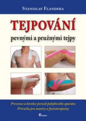 kniha Tejpování pevnými a pružnými tejpy prevence a korekce poruch pohybového aparátu : příručka pro maséry a fyzioterapeuty, Poznání 2012