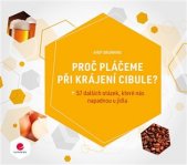 kniha Proč pláčeme při krájení cibule? plus 57 dalších otázek, které nás napadnou u jídla, Grada 2019