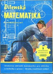 kniha Dílenská matematika Učebnice základů matematiky pro dělníky a techniky z praxe, Práce 1949