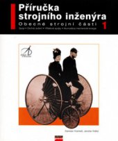 kniha Příručka strojního inženýra 1, - [Obecné strojní části] - spoje, otočná uložení, hřídelové spojky, akumulátory mechanické energie., CPress 1999