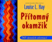 kniha Přítomný okamžik 365 afirmací na každý den, Pragma 2009