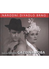 kniha Gabriela Preissová, Gazdina roba [premiéra 30. ledna 2009 v Mahenově divadle, Národní divadlo Brno 2009