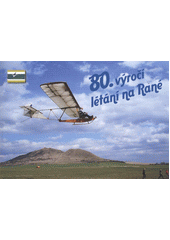 kniha 80. výročí létání na Rané, Pro Aeroklub Raná vydalo nakl. Digon 2012