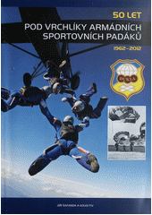 kniha 50 let pod vrchlíky armádních sportovních padáků [1962-2012], Ministerstvo obrany České republiky, Odbor komunikace a propagace (OKP) 2012