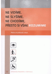 kniha Nevidíme, neslyšíme, nechodíme, přesto si však rozumíme, Univerzita Palackého v Olomouci 2008